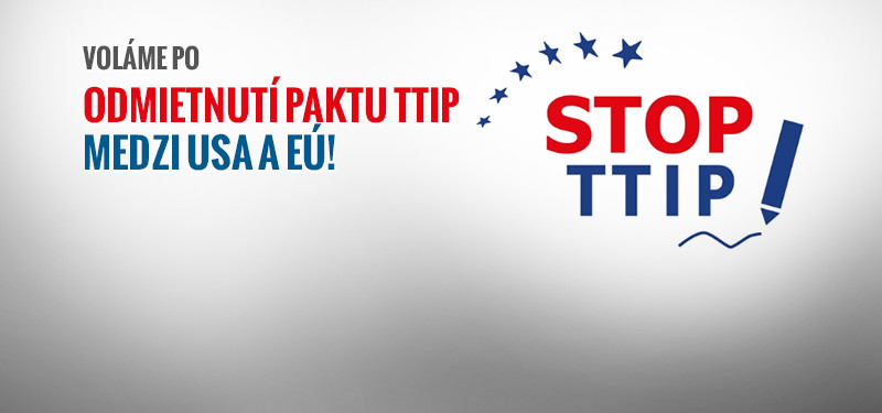 Voláme po odmietnutí paktu TTIP medzi USA a EÚ!